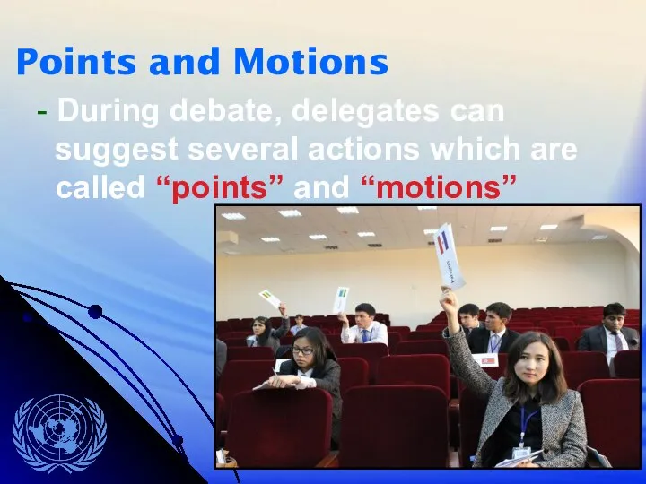 - During debate, delegates can suggest several actions which are called