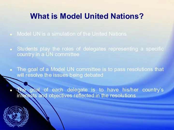 What is Model United Nations? Model UN is a simulation of