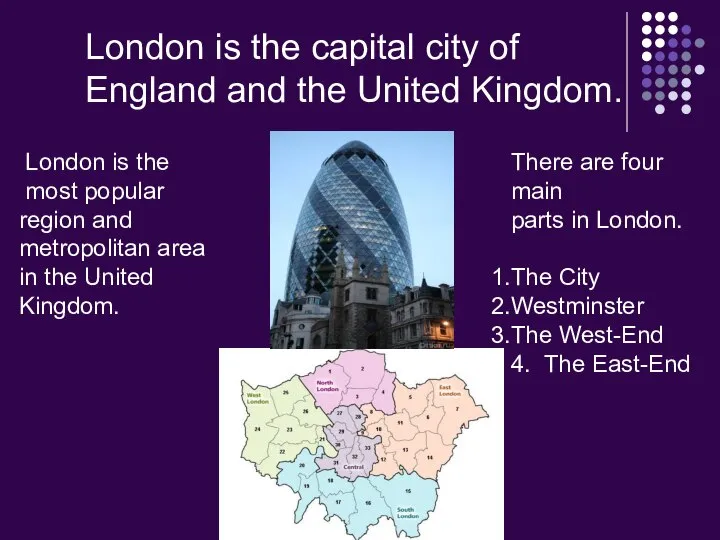 London is the capital city of England and the United Kingdom.