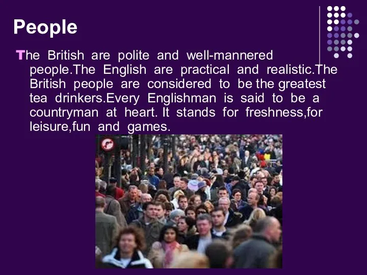 People The British are polite and well-mannered people.The English are practical