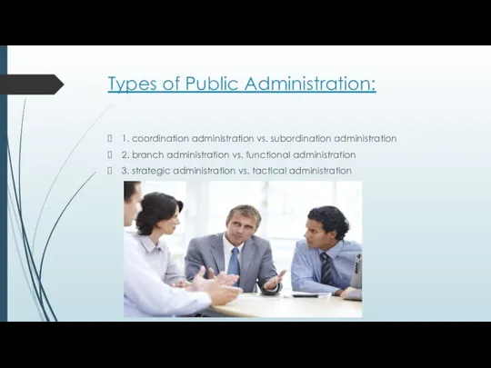 Types of Public Administration: 1. coordination administration vs. subordination administration 2.