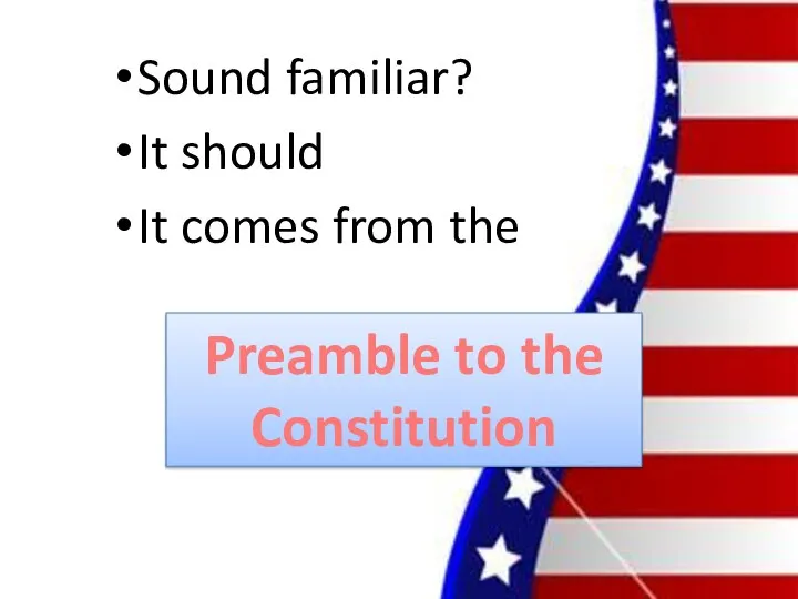 Sound familiar? It should It comes from the Preamble to the Constitution