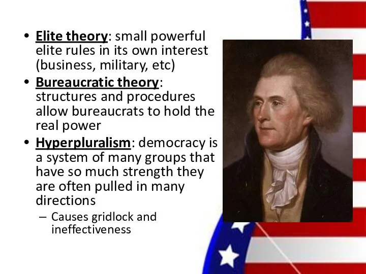 Elite theory: small powerful elite rules in its own interest (business,