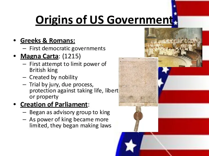 Origins of US Government Greeks & Romans: First democratic governments Magna