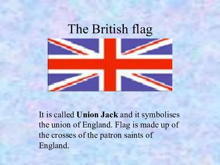 The British flag It is called Union Jack and it symbolises