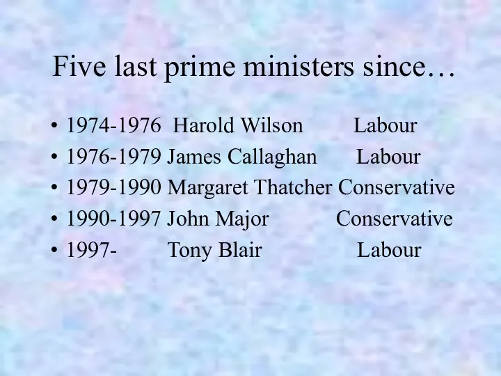 Five last prime ministers since… 1974-1976 Harold Wilson Labour 1976-1979 James