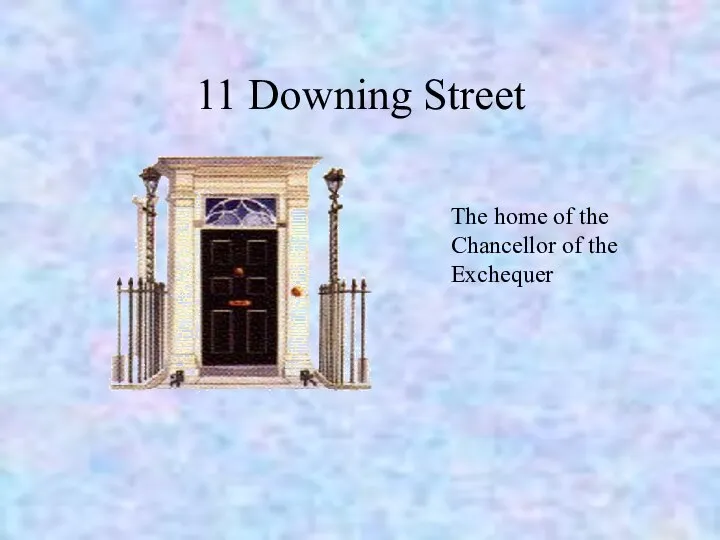 11 Downing Street The home of the Chancellor of the Exchequer