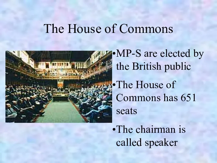 The House of Commons MP-S are elected by the British public