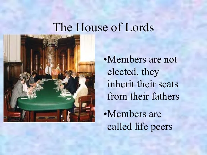 The House of Lords Members are not elected, they inherit their