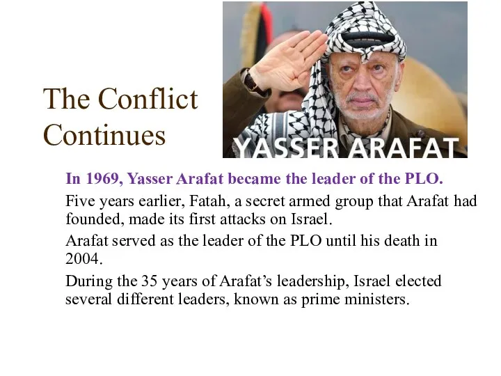 The Conflict Continues In 1969, Yasser Arafat became the leader of