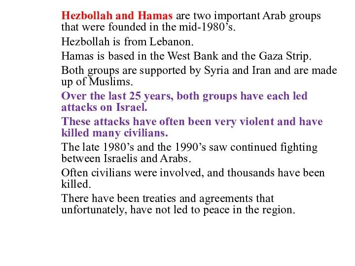 Hezbollah and Hamas are two important Arab groups that were founded