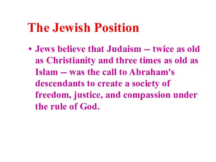 The Jewish Position Jews believe that Judaism -- twice as old