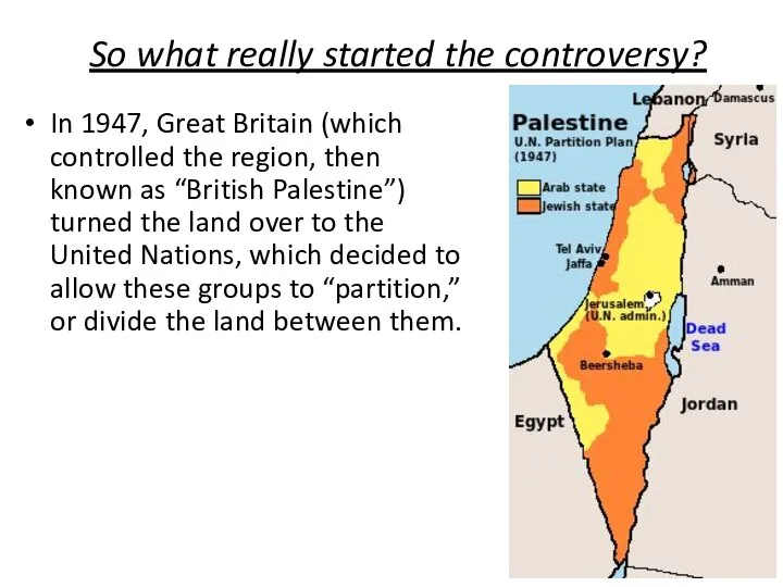 So what really started the controversy? In 1947, Great Britain (which