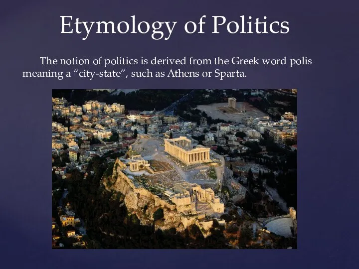 The notion of politics is derived from the Greek word polis