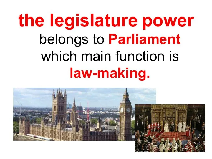 the legislature power belongs to Parliament which main function is law-making.