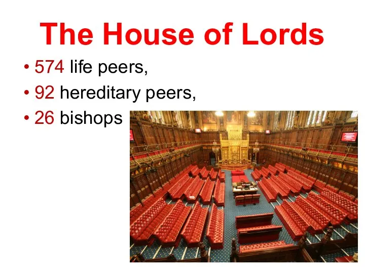 The House of Lords 574 life peers, 92 hereditary peers, 26 bishops