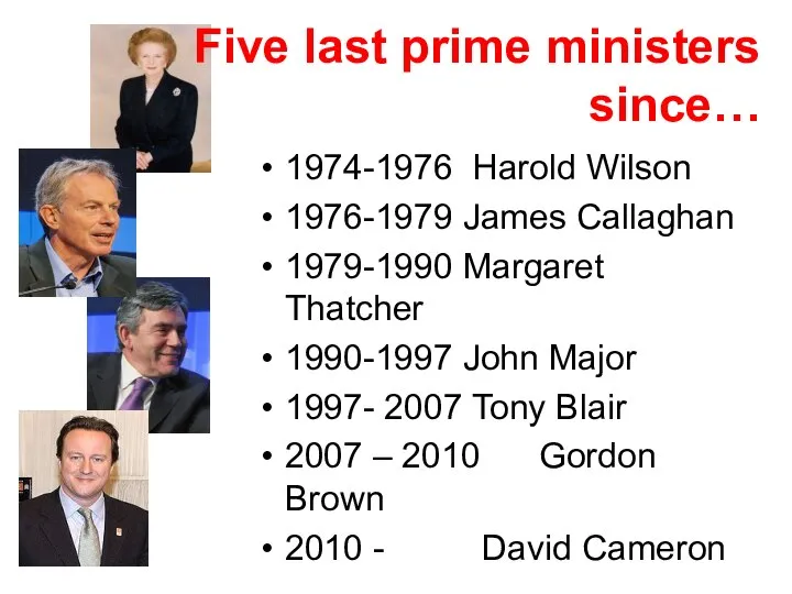 Five last prime ministers since… 1974-1976 Harold Wilson 1976-1979 James Callaghan