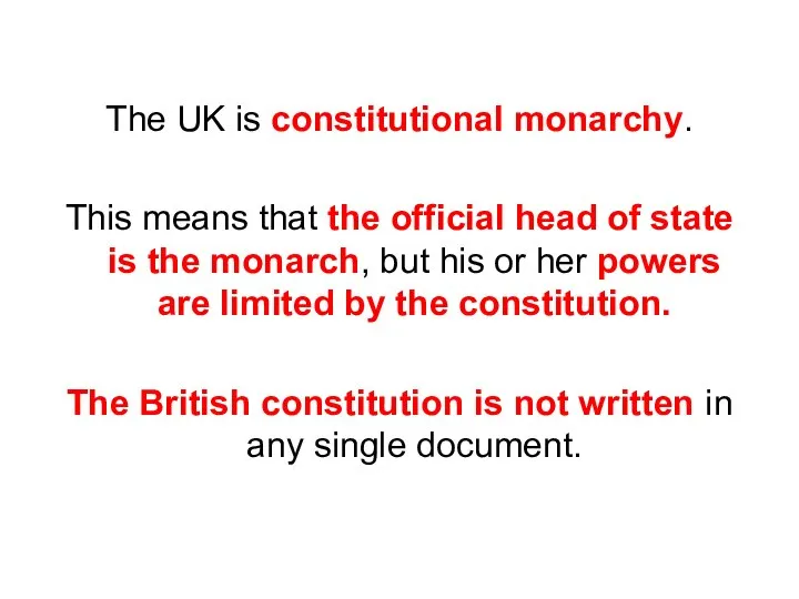 The UK is constitutional monarchy. This means that the official head