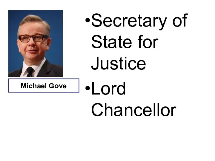 Secretary of State for Justice Lord Chancellor Michael Gove