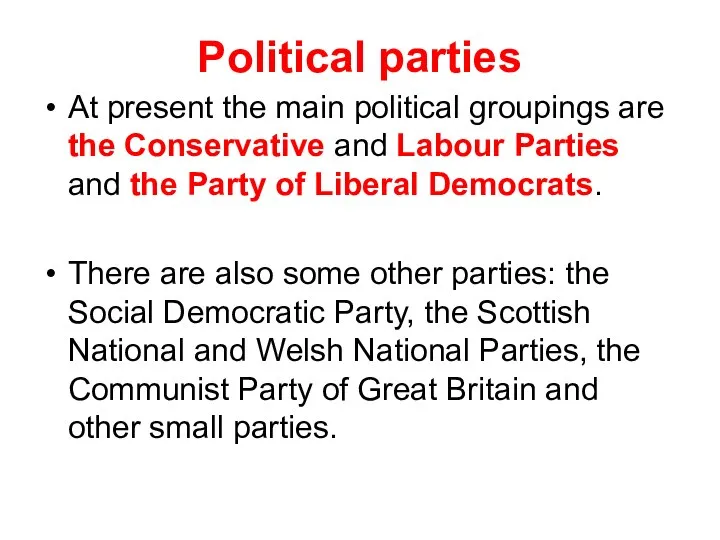 Political parties At present the main political groupings are the Conservative