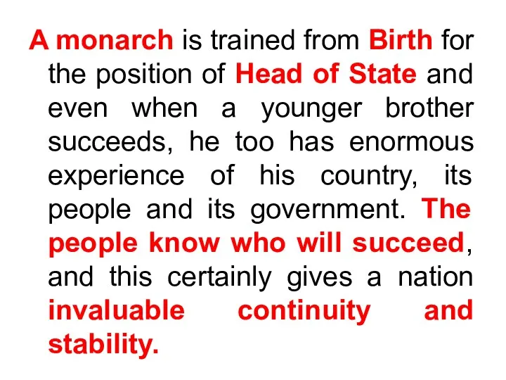A monarch is trained from Birth for the position of Head
