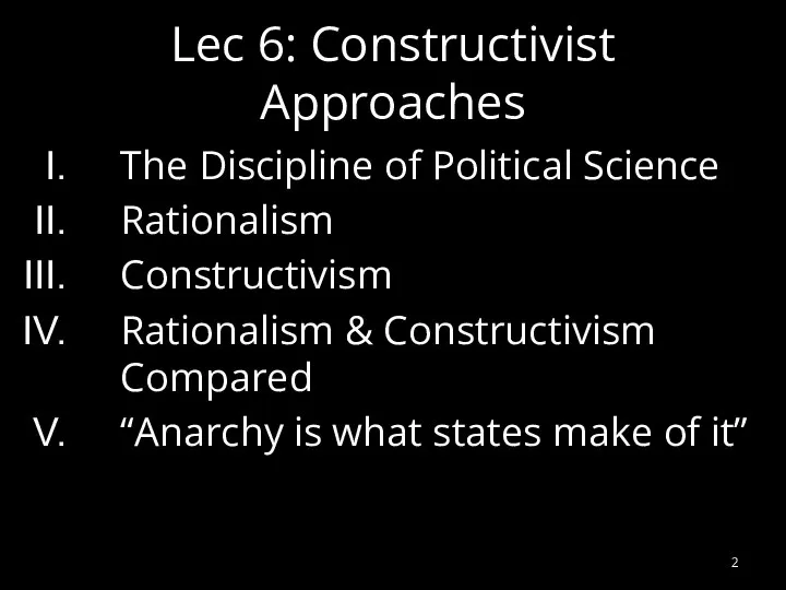 Lec 6: Constructivist Approaches The Discipline of Political Science Rationalism Constructivism