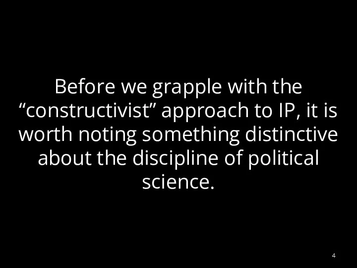 Before we grapple with the “constructivist” approach to IP, it is