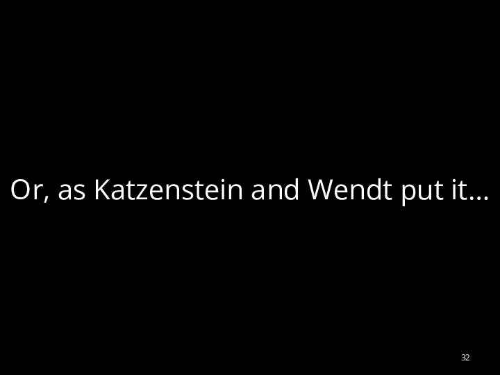 Or, as Katzenstein and Wendt put it…