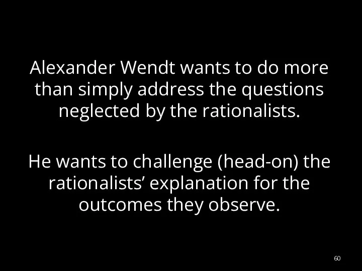 Alexander Wendt wants to do more than simply address the questions