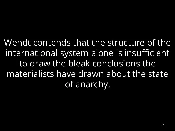 Wendt contends that the structure of the international system alone is