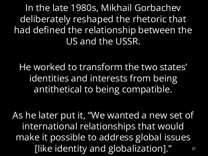 In the late 1980s, Mikhail Gorbachev deliberately reshaped the rhetoric that