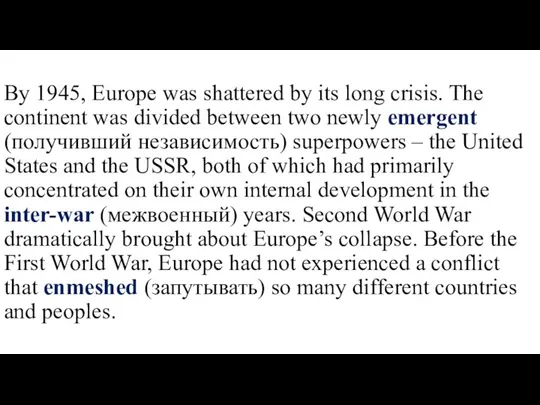 By 1945, Europe was shattered by its long crisis. The continent