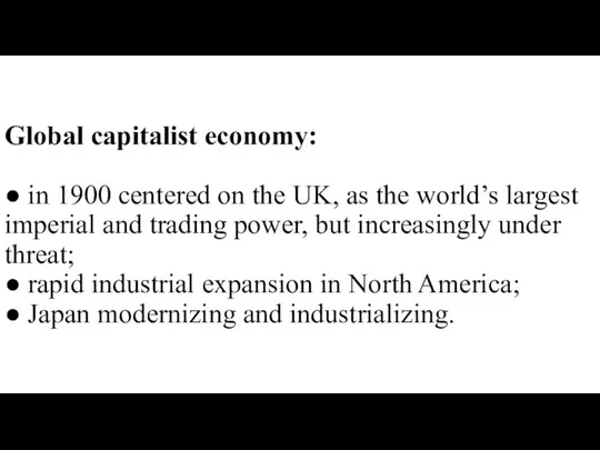 Global capitalist economy: ● in 1900 centered on the UK, as