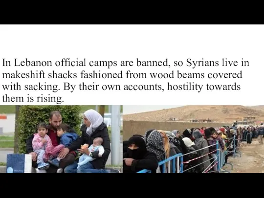 In Lebanon official camps are banned, so Syrians live in makeshift