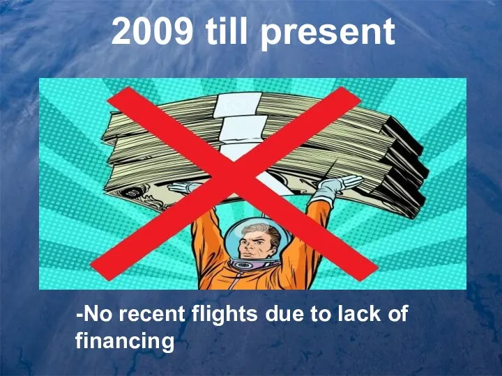 2009 till present -No recent flights due to lack of financing