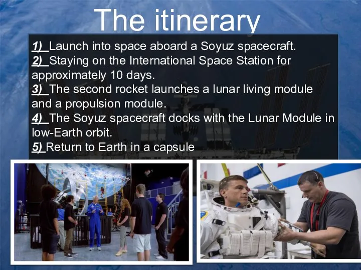The itinerary 1) Launch into space aboard a Soyuz spacecraft. 2)