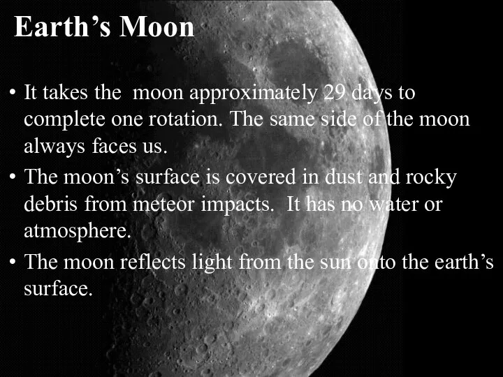 Earth’s Moon It takes the moon approximately 29 days to complete