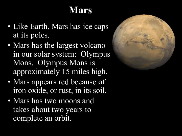 Like Earth, Mars has ice caps at its poles. Mars has