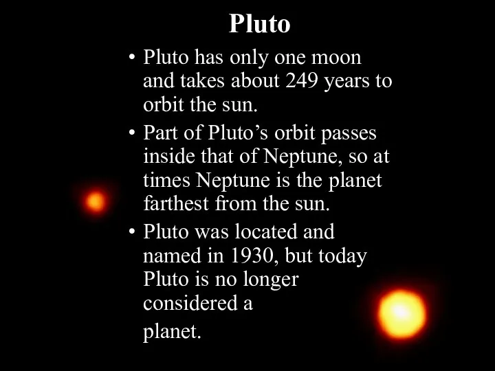 Pluto Pluto has only one moon and takes about 249 years