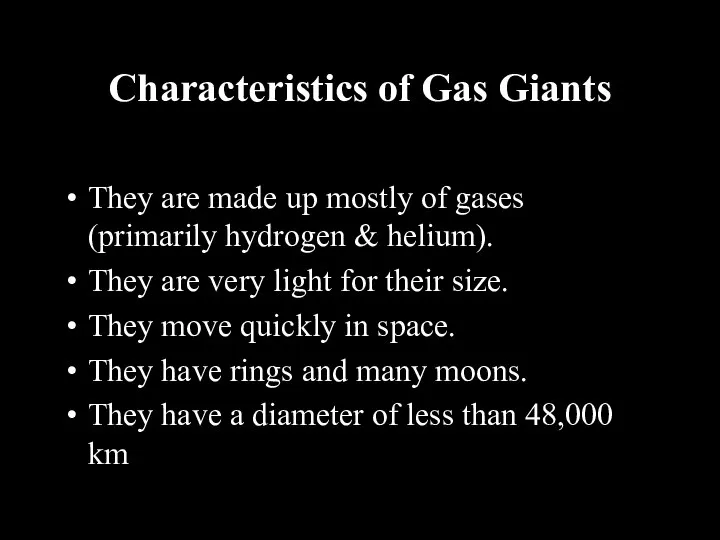 Characteristics of Gas Giants They are made up mostly of gases