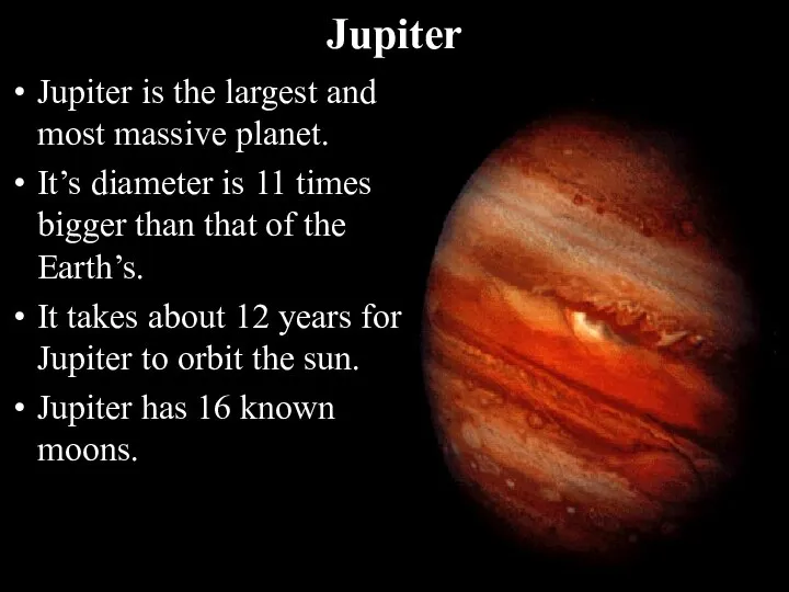 Jupiter Jupiter is the largest and most massive planet. It’s diameter