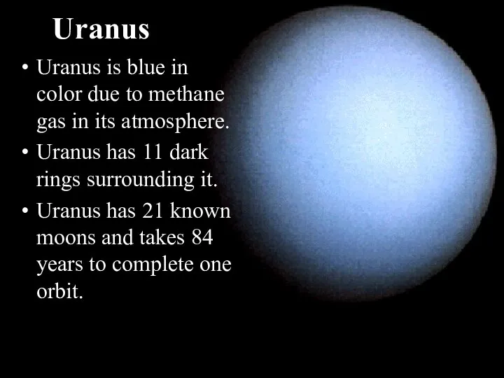 Uranus Uranus is blue in color due to methane gas in