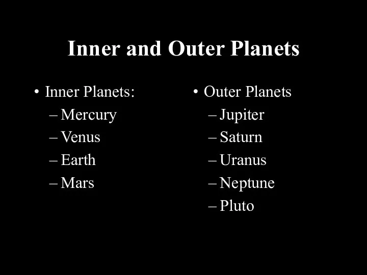 Inner and Outer Planets Inner Planets: Mercury Venus Earth Mars Outer