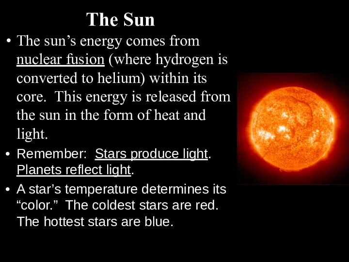 The Sun The sun’s energy comes from nuclear fusion (where hydrogen