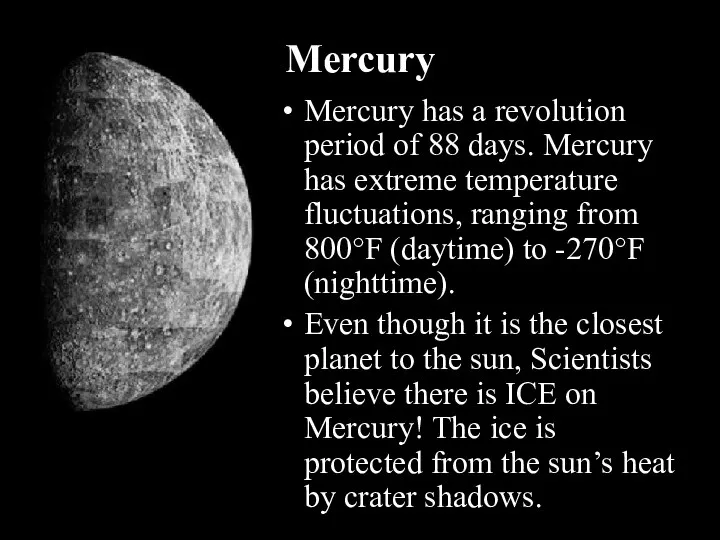 Mercury Mercury has a revolution period of 88 days. Mercury has