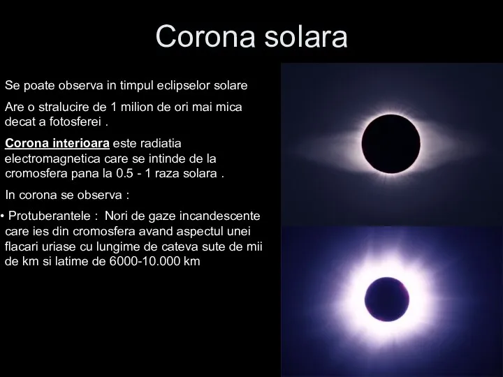 Corona solara Se poate observa in timpul eclipselor solare Are o