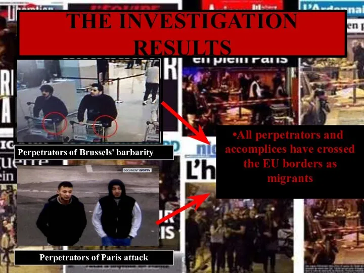 THE INVESTIGATION RESULTS Perpetrators of Brussels' barbarity Perpetrators of Paris attack