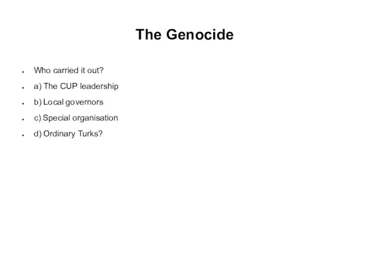 The Genocide Who carried it out? a) The CUP leadership b)