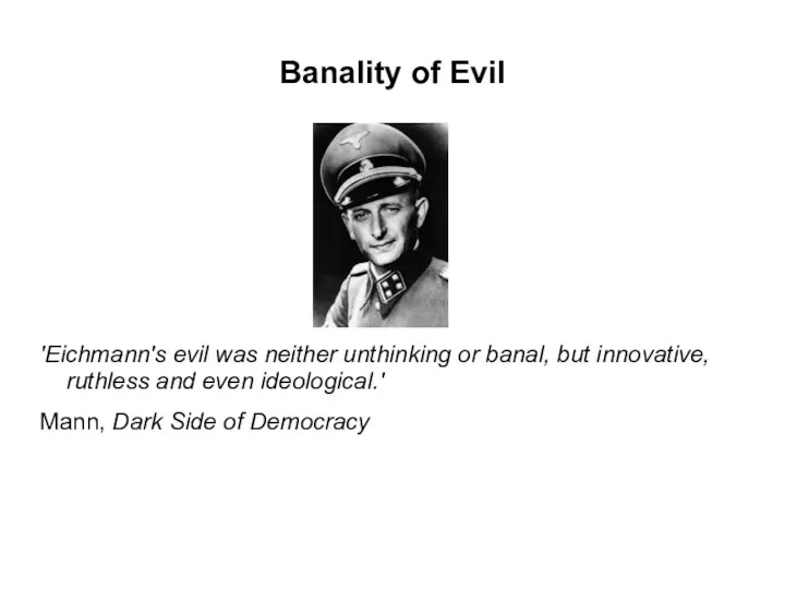 Banality of Evil 'Eichmann's evil was neither unthinking or banal, but