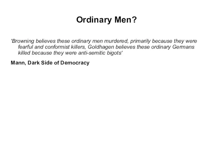 Ordinary Men? 'Browning believes these ordinary men murdered, primarily because they